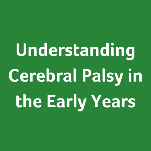 Understanding Cerebral Palsy in the Early Years