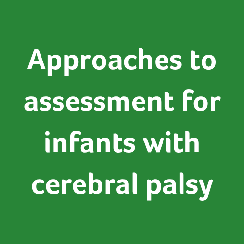 Approaches to assessment for infants with cerebral palsy