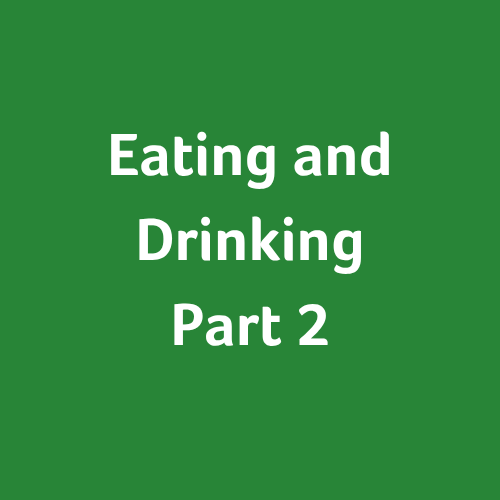 Eating and Drinking: Part 2